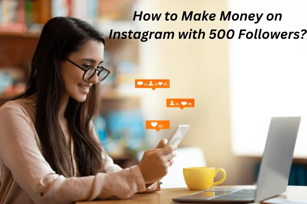 How to Make Money on Instagram with 500 Followers
